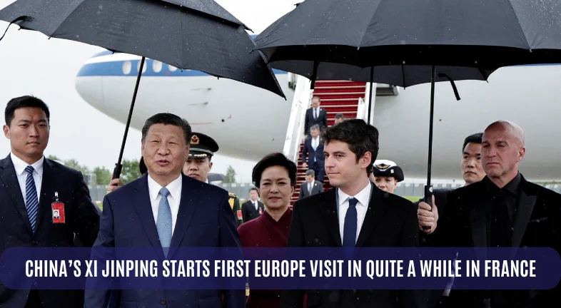 CHINA’S XI JINPING STARTS FIRST EUROPE VISIT IN QUITE A WHILE IN FRANCE